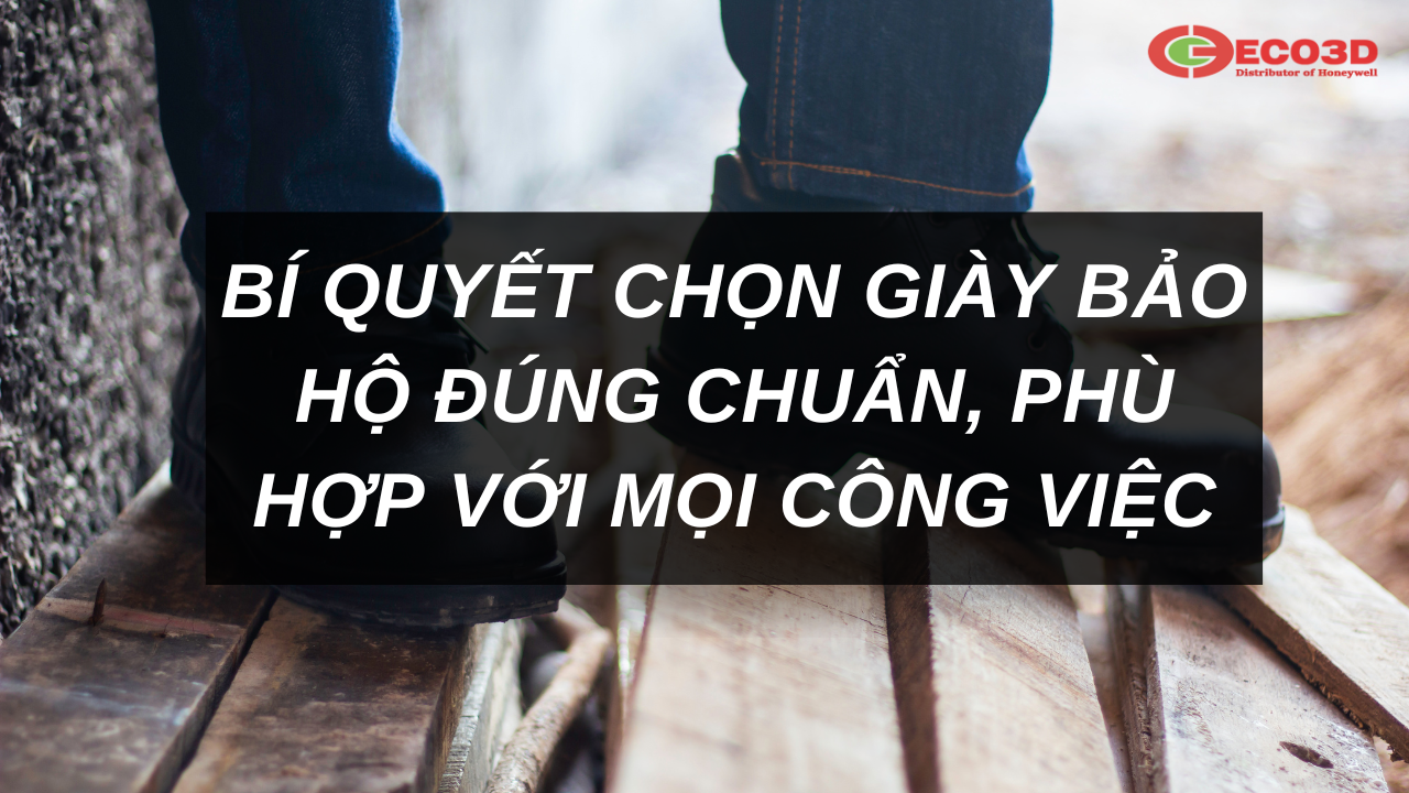 Bí Quyết Chọn Giày Bảo Hộ Đúng Chuẩn, Phù Hợp Với Mọi Công Việc