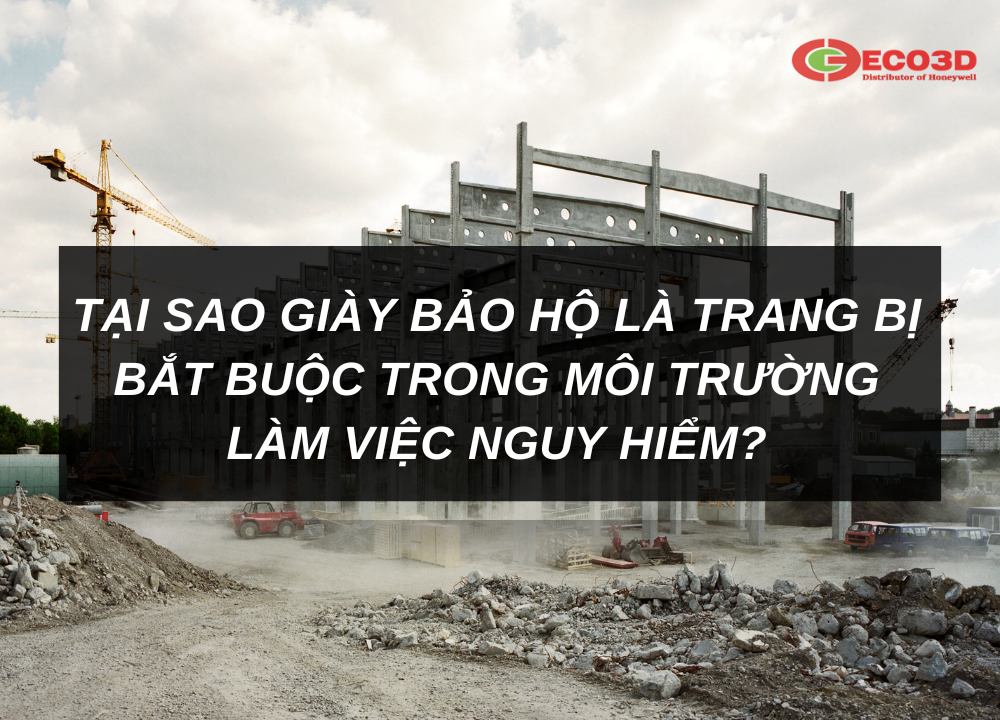 Tại Sao Giày Bảo Hộ Là Trang Bị Bắt Buộc Trong Môi Trường Làm Việc Nguy Hiểm?