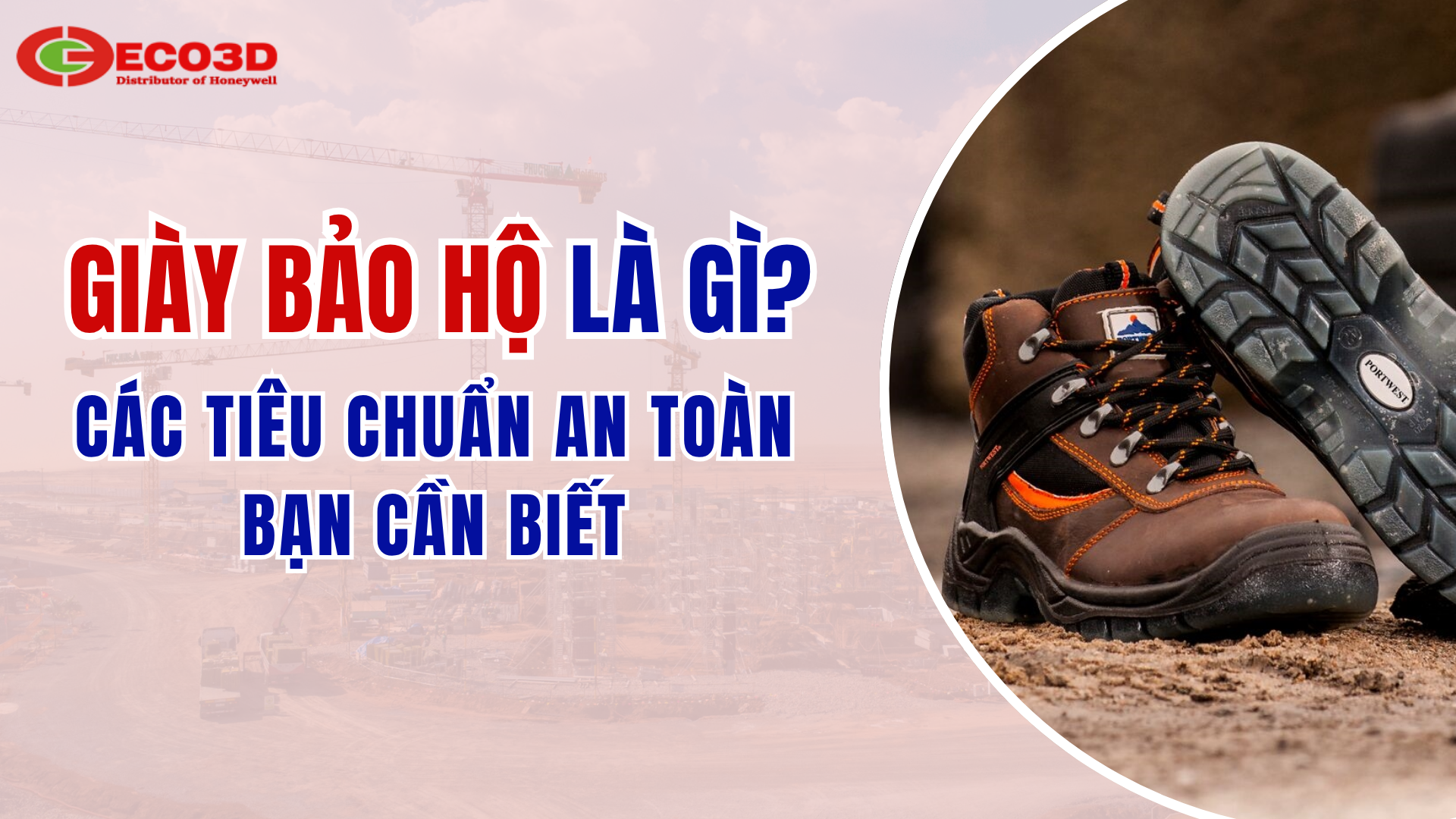 Giày bảo hộ là gì? Các tiêu chuẩn an toàn bạn cần biết