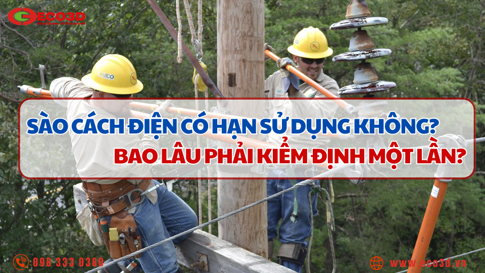 Sào cách điện có hạn sử dụng không? Bao lâu phải kiểm định một lần?