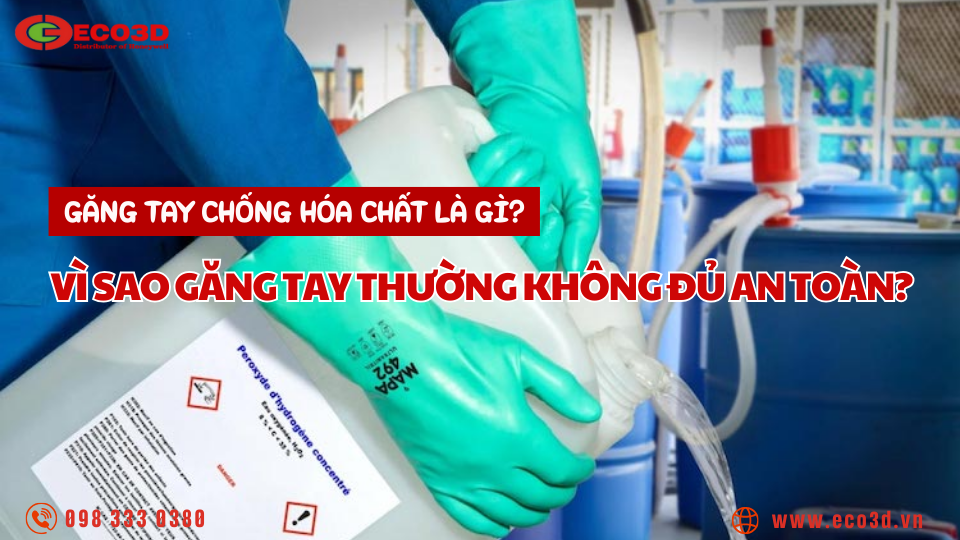 Găng tay chống hóa chất là gì? Vì sao găng tay thường không đủ an toàn?
