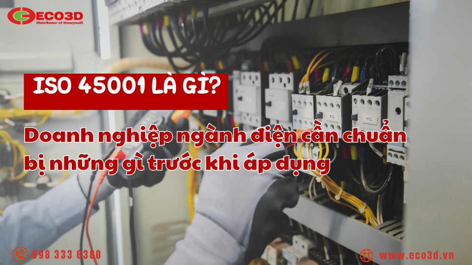 ISO 45001 là gì? Doanh nghiệp ngành điện cần chuẩn bị những gì trước khi áp dụng