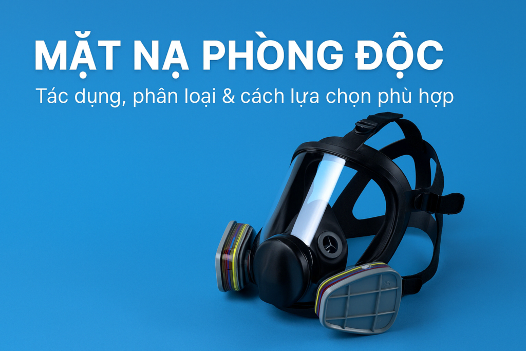 Hướng Dẫn Chọn Mặt Nạ Phòng Độc Phù Hợp – An Toàn Trong Môi Trường Độc Hại