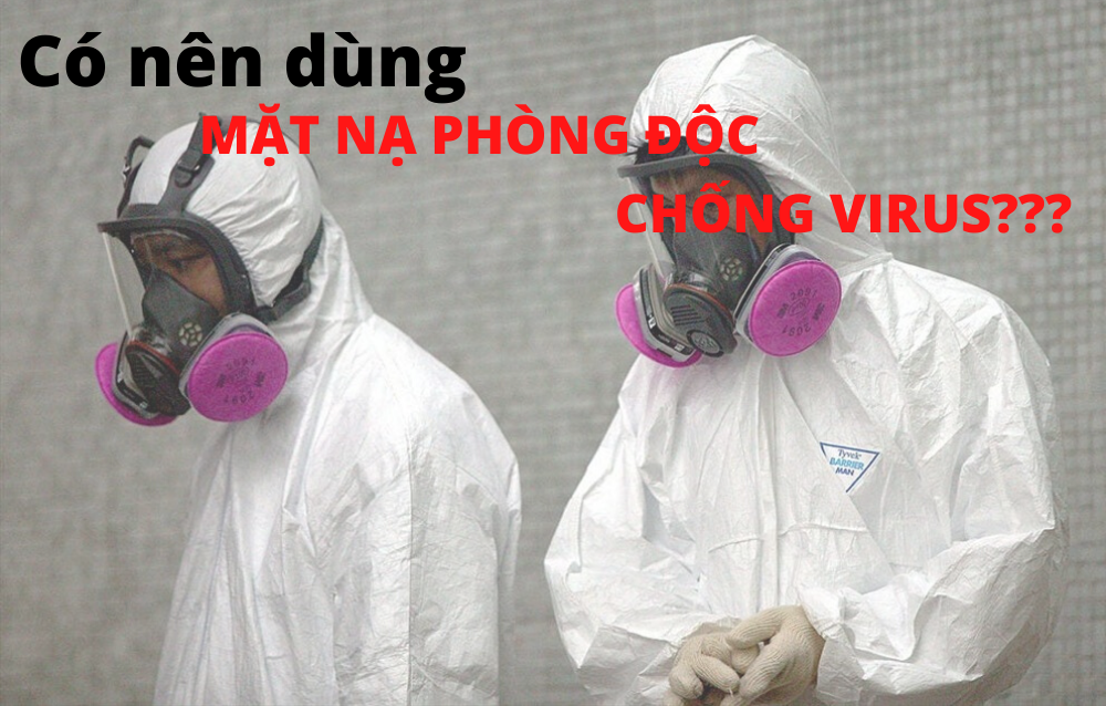 Có nên dùng mặt nạ phòng độc chống virus không?