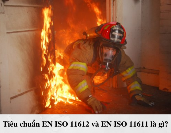 Tiêu chuẩn EN ISO 11612 và EN ISO 11611 là gì?