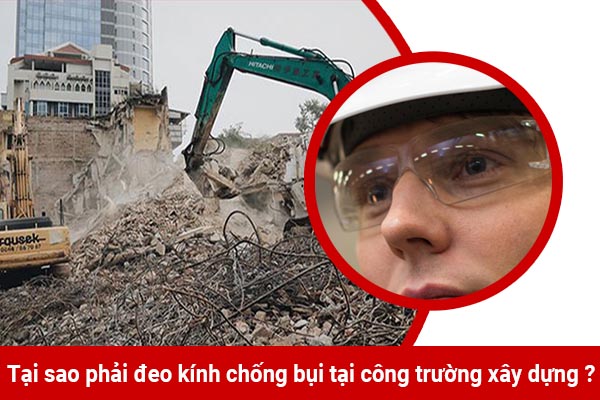 Tại sao phải đeo kính chống bụi tại công trường xây dựng ?