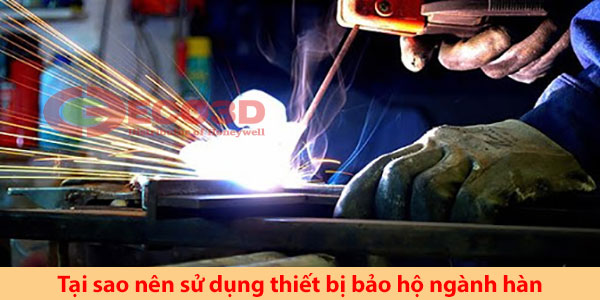 tại sao nên sử dụng thiết bị bảo hộ ngành hàn