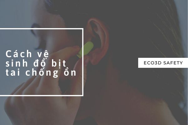 Cách vệ sinh đồ bịt tai chống ồn