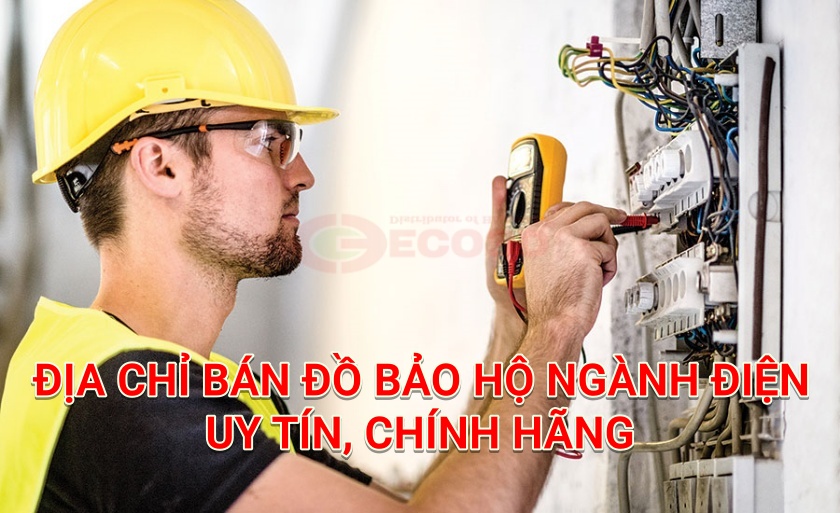 Địa chỉ bán đồ bảo hộ ngành điện uy tín, giá rẻ tại Hà Nội