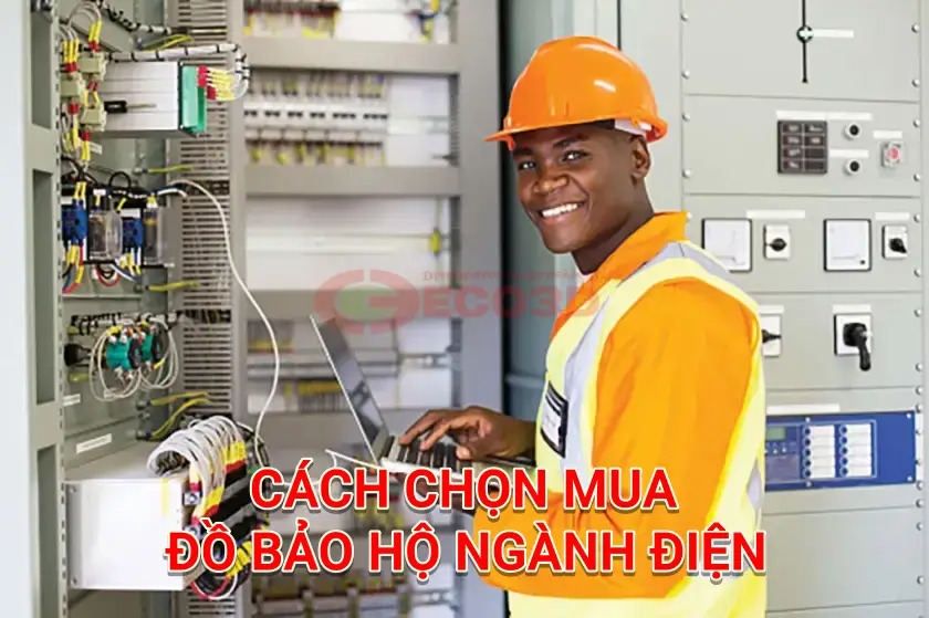 Cách chọn mua đồ bảo hộ ngành điện cho người ít kinh nghiệm