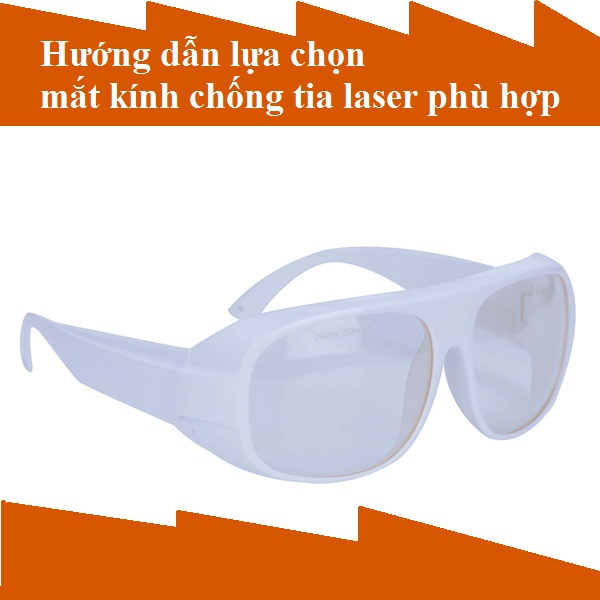 Hướng dẫn lựa chọn mắt kính chống tia laser phù hợp 